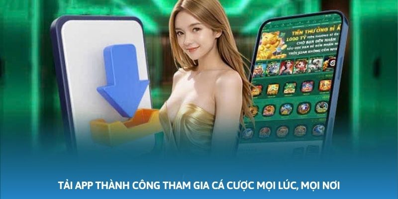 Tải app thành công tham gia cá cược mọi lúc, mọi nơi