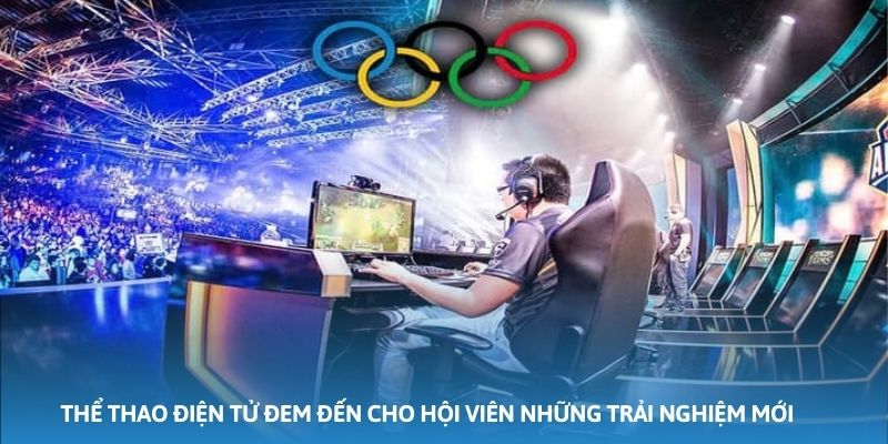 Thể thao điện tử đem đến cho hội viên những trải nghiệm mới